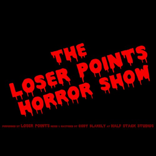 The Loser Points Horror Show