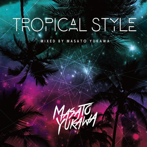 TROPICAL STYLE mixed by MASATO YUKAWA