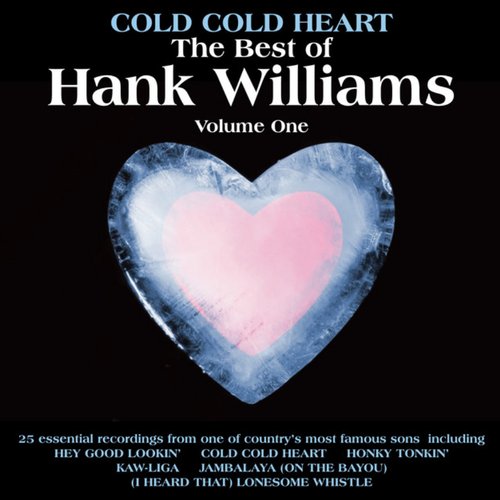 Cold Cold Heart, The Best Of Hank Williams Vol 1
