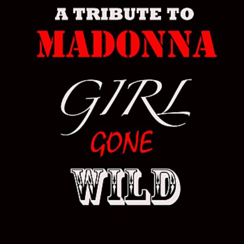 Tribute To Madonna (Girl Gone Wild As Made Famous By Madonna)
