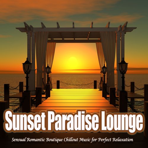 Sunset Paradise Lounge - Sensual Romantic Boutique Chillout Music for Perfect Relaxation