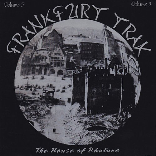 Frankfurt Trax Volume 3 - The House of Phuture
