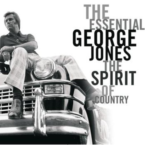 The Essential George Jones: The Spirit Of Country