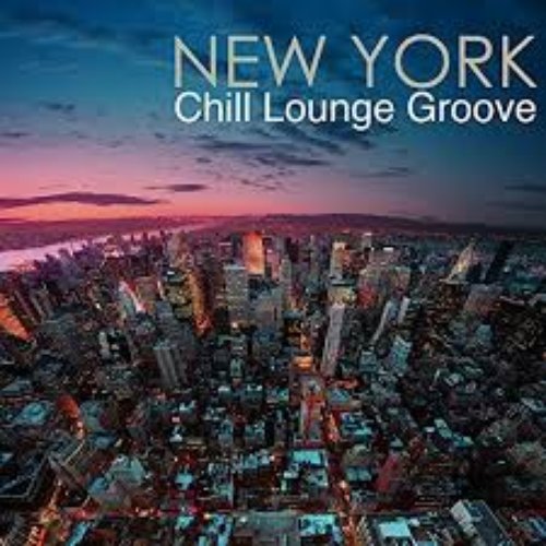 New York Chill Lounge Groove - Chillout Lounge Cocktail Party Music in Sexy New York Nightlife