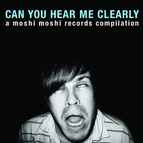 Can You Hear Me Clearly? (A Moshi Moshi Records Compilation)