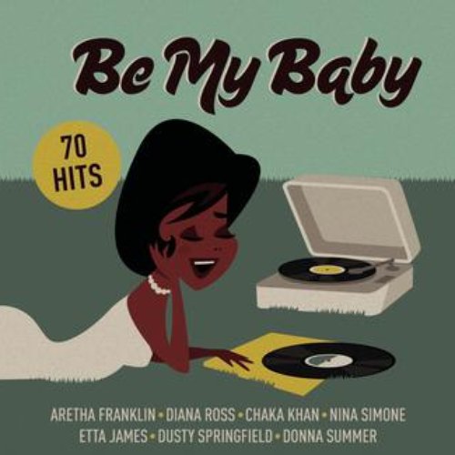 Be My Baby - The Girls Of The 60's & 70's