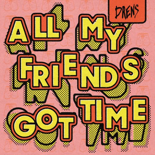 All My Friends Got Time