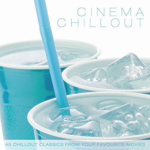 Cinema Chillout - 45 Chillout Classics from Your Favourite Movies