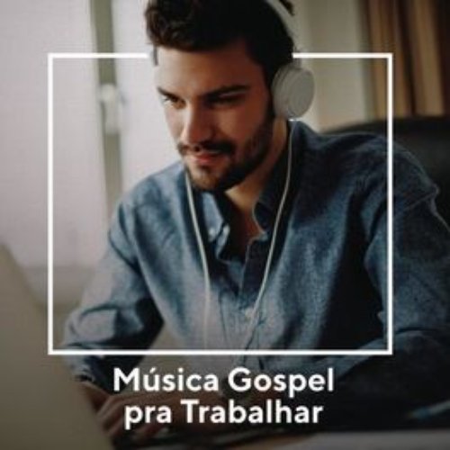 Música Gospel Pra Trabalhar