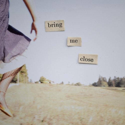 Bring Me Close - Single