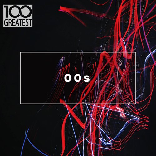 100 Greatest 00s: The Best Songs from the Decade