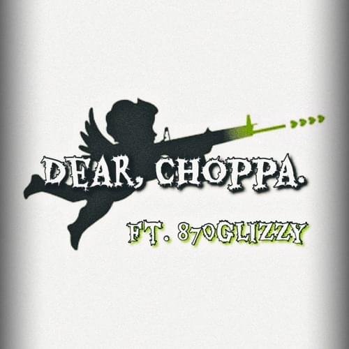 Dear, Choppa.