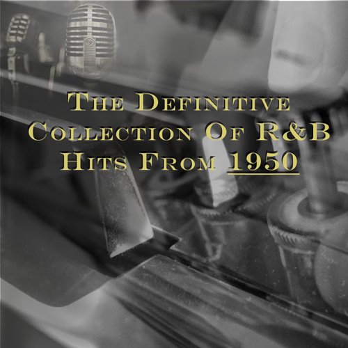 The Definitive Collection of R&B Hits from 1950
