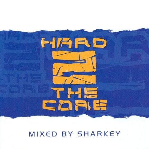 Hard 2 The Core - mixed by Sharkey