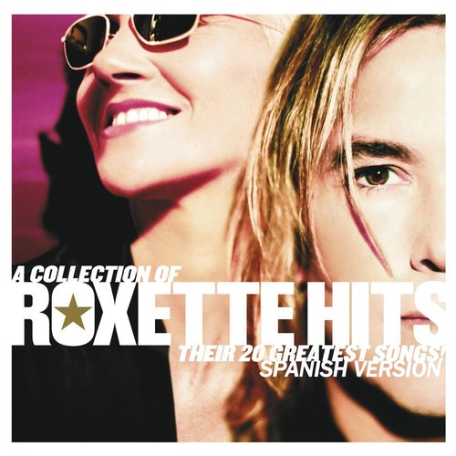 A Collection Of Roxette Hits! Their 20 Greatest Songs! (Spanish Version)