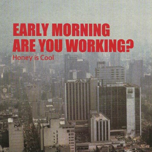 Early morning are you working?