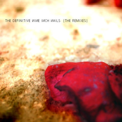 The Definitive Nine Inch Nails: The Remixes — Nine Inch Nails The Definitive Nine Inch Nails: The Remixes — Nine Inch Nails