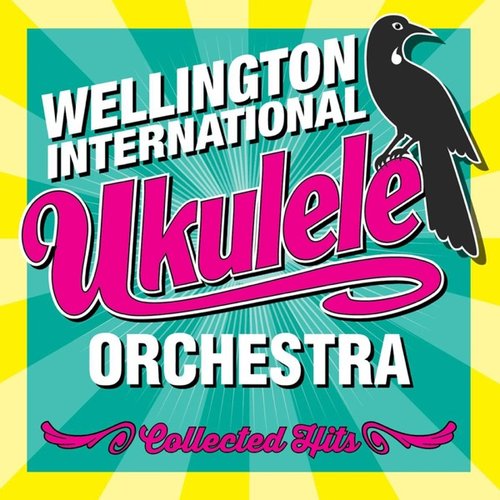 The Wellington International Ukulele Orchestra (Collected Hits)