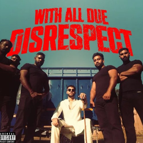WITH ALL DUE DISRESPECT