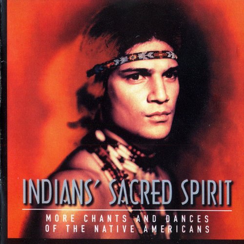 Indians' Sacred Spirit: More Chants And Dances Of The Native Americans