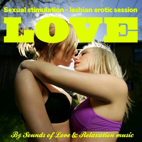 Love : Sexual Stimulation/Érotic Lesbian Sessions/Healing Sounds of Sex