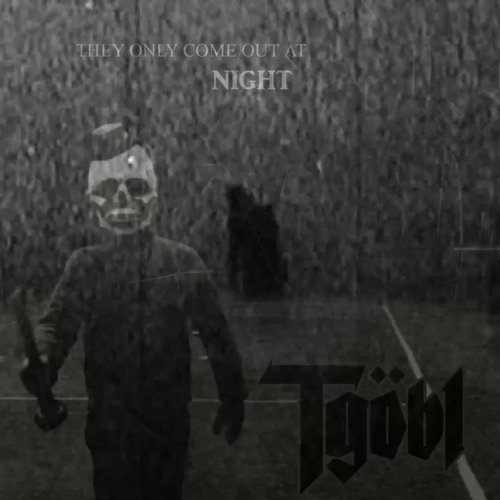 They only come out at night