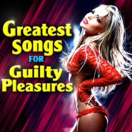 Greatest Songs for Guilty Pleasures