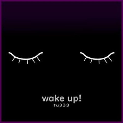 wake up!