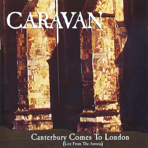 Canterbury Comes To London (Live From The Astoria) [Live]