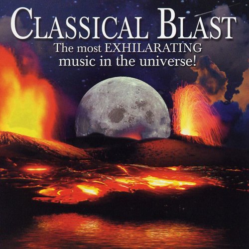 Classical Blast: The Most Exhilarating Music In The Universe!