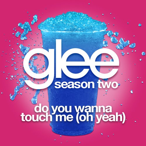 Do You Wanna Touch Me (Oh Yeah) (Glee Cast Version featuring Gwyneth Paltrow)