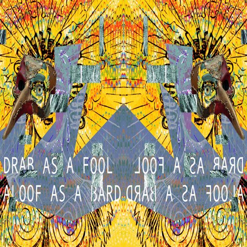 Drab As A Fool, Aloof As A Bard