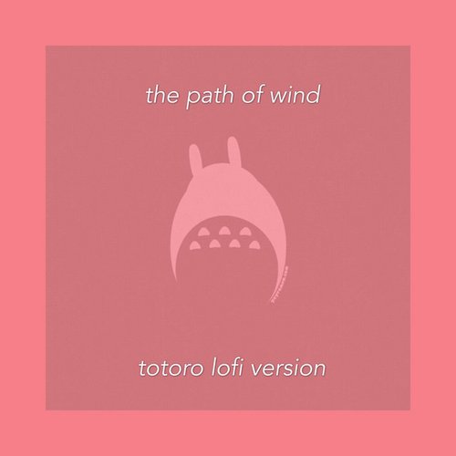 The Path of Wind (Totoro Lofi Version) - Single