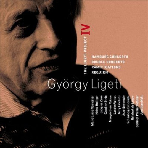 Ligeti : Project Vol.4 - Hamburg Concerto, Double Concerto, Requiem & Ramifications