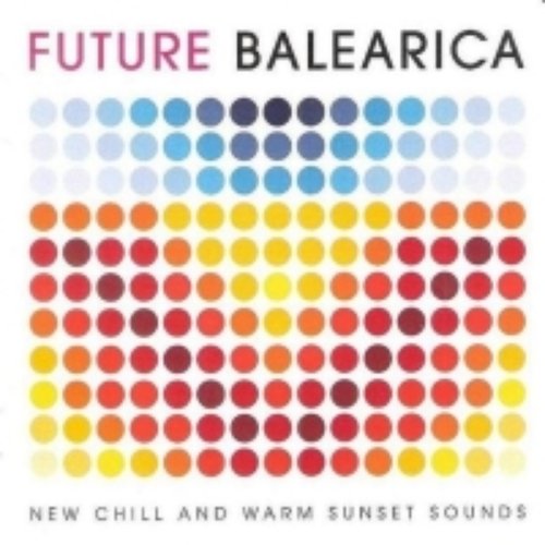 Future Balearica: New Chill & Warm Sunset Sounds