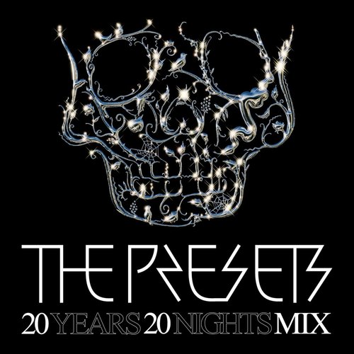 The Presets 20 Years 20 Nights Mix (DJ Mix)
