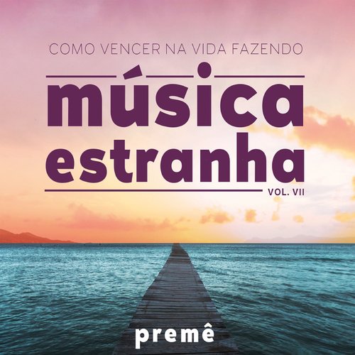 Como Vencer na Vida Fazendo Música Estranha Vol. VII