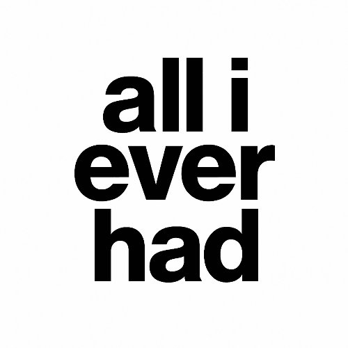 all i ever had