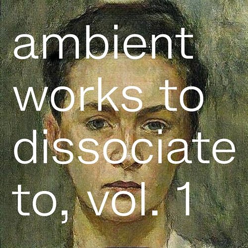 Ambient Works to Dissociate to, Vol. 1