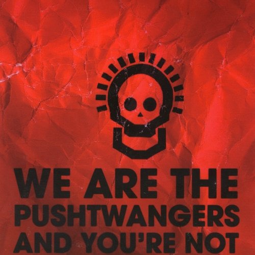 We are the Pushtwangers and you're not