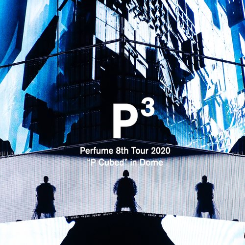 Perfume 8th Tour 2020 “P Cubed” in Dome (Video Album)