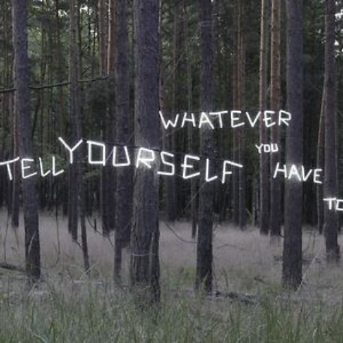 Tell Yourself Whatever You Have To