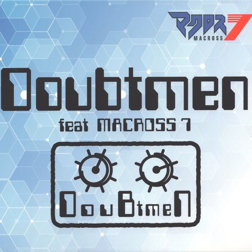 Doubtmen feat MACROSS 7