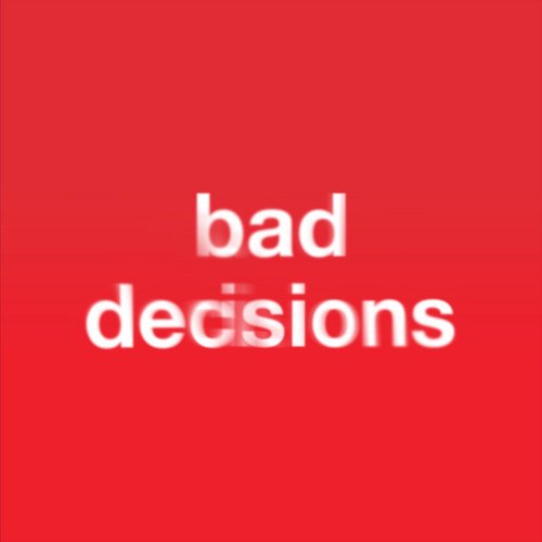 bad decisions