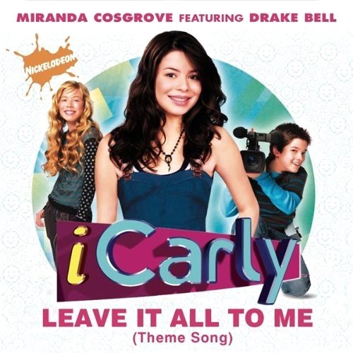 Leave It All To Me (Theme from iCarly) (feat. Drake Bell)