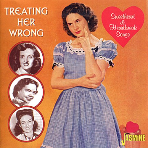 Treating Her Wrong - Sweetheart and Heartbreak Songs