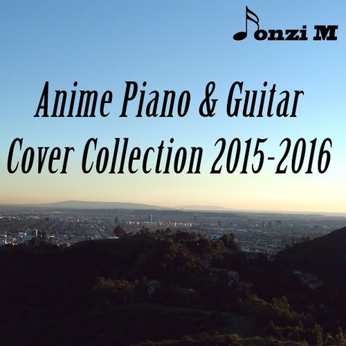 Anime Piano & Guitar Cover Collection 2015-2016