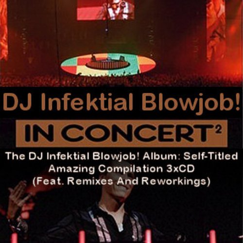 The DJ Infektial Blowjob! Album: Self-Titled Amazing Compilation 3xCD (Feat. Remixes And Reworkings)