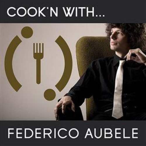 Cooking With Federico Aubele