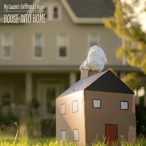 HOUSE INTO HOME